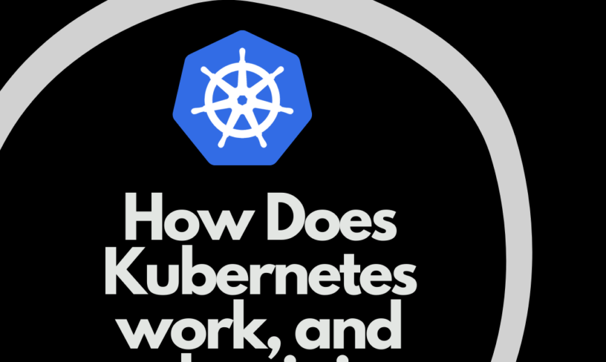 How Does Kubernetes work